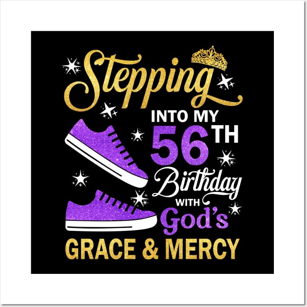 Stepping Into My 56th Birthday With God's Grace & Mercy Bday Wall Art by MaxACarter